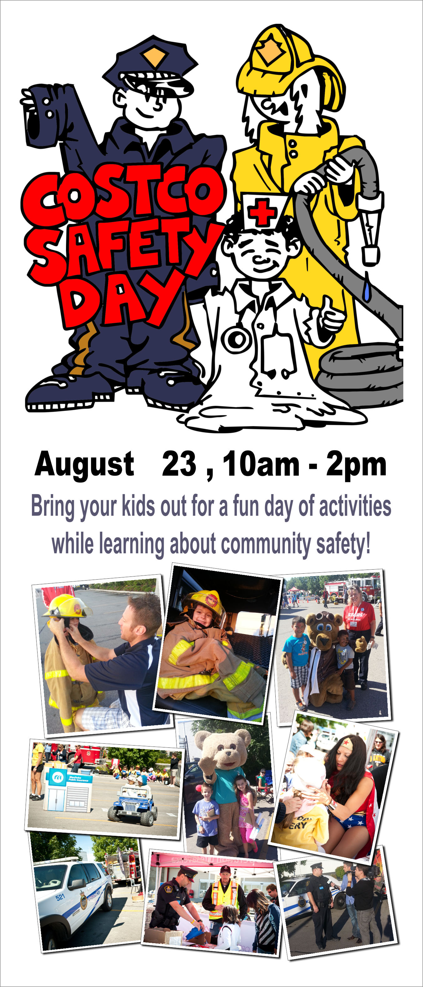Costco Safety Day August 23m 10 a.m. to 2 p.m. Bring your kids out for a fun day of activities while learning about community safety.